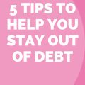 5 Tips to Help You Stay Out of Debt