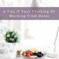 6 Tips If Your Thinking Of Working From Home 1