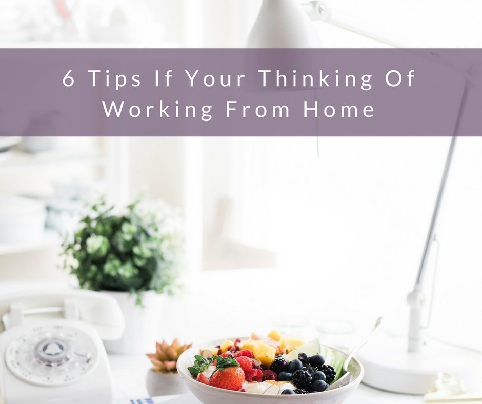 6 Tips If Your Thinking Of Working From Home 1