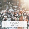 So What Is A Flexible Career 1