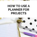 How to Use a Planner for Projects