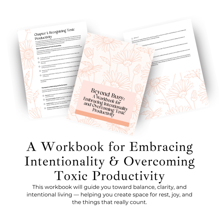 Beyond Busy Workbook – Intentional Living and Overcoming Toxic Productivity